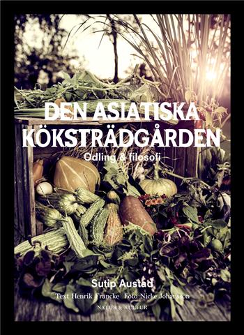 Sutip Austad Den asiatiska köksträdgården NaturKultur